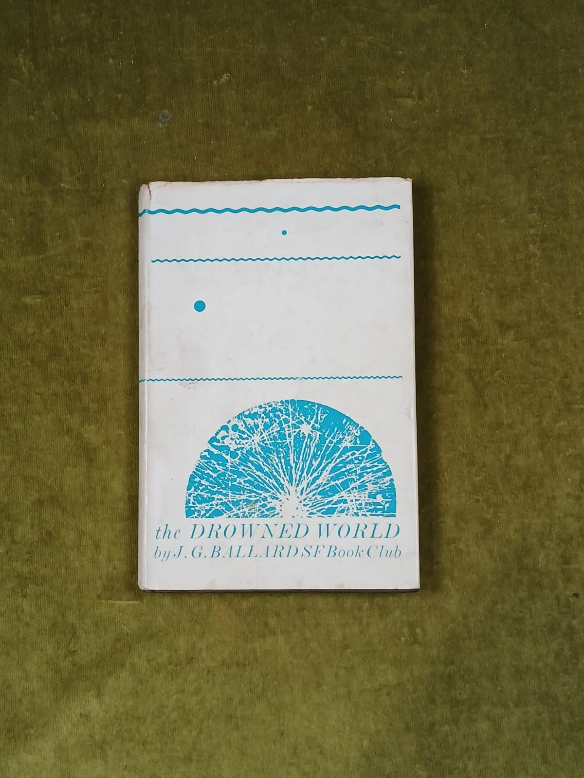 J G Ballard - The Drowned World - Sci-Fi Book Club edition 1964 HB DJ0