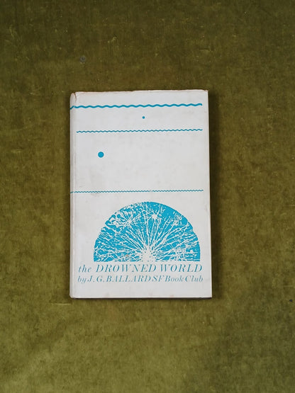 J G Ballard - The Drowned World - Sci-Fi Book Club edition 1964 HB DJ0