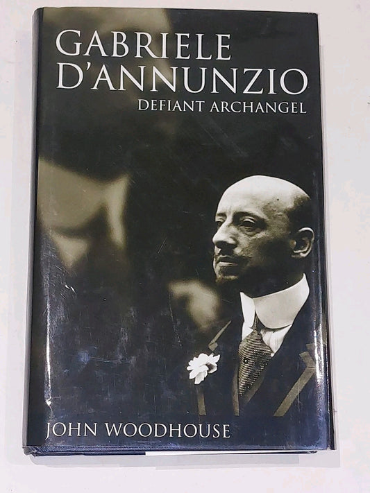 Gabriele D'Annunzio: Defiant Archangel by John Woodhouse (1998)0