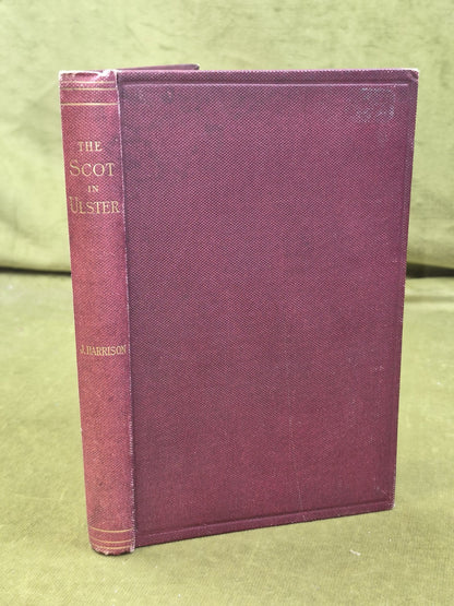 The Scot in Ulster John Harrison - 1888 William Blackwood and Sons0