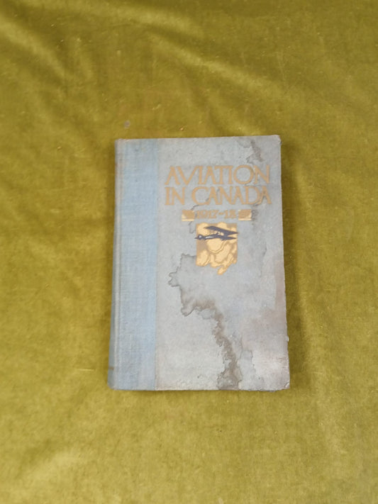 Aviation in Canada 1917-1918 , Alan Sullivan ; Rous & Mann 1919 HB0