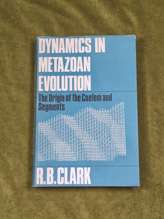 Dynamics in Metazoan Evolution - R. B. Clark , Clarendon Press 1964 HB DJ0