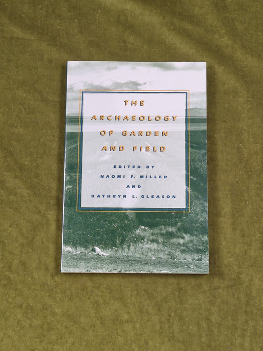 The Archaeology of Garden and Field by Naomi F. Miller & Kathryn L. Gleason0