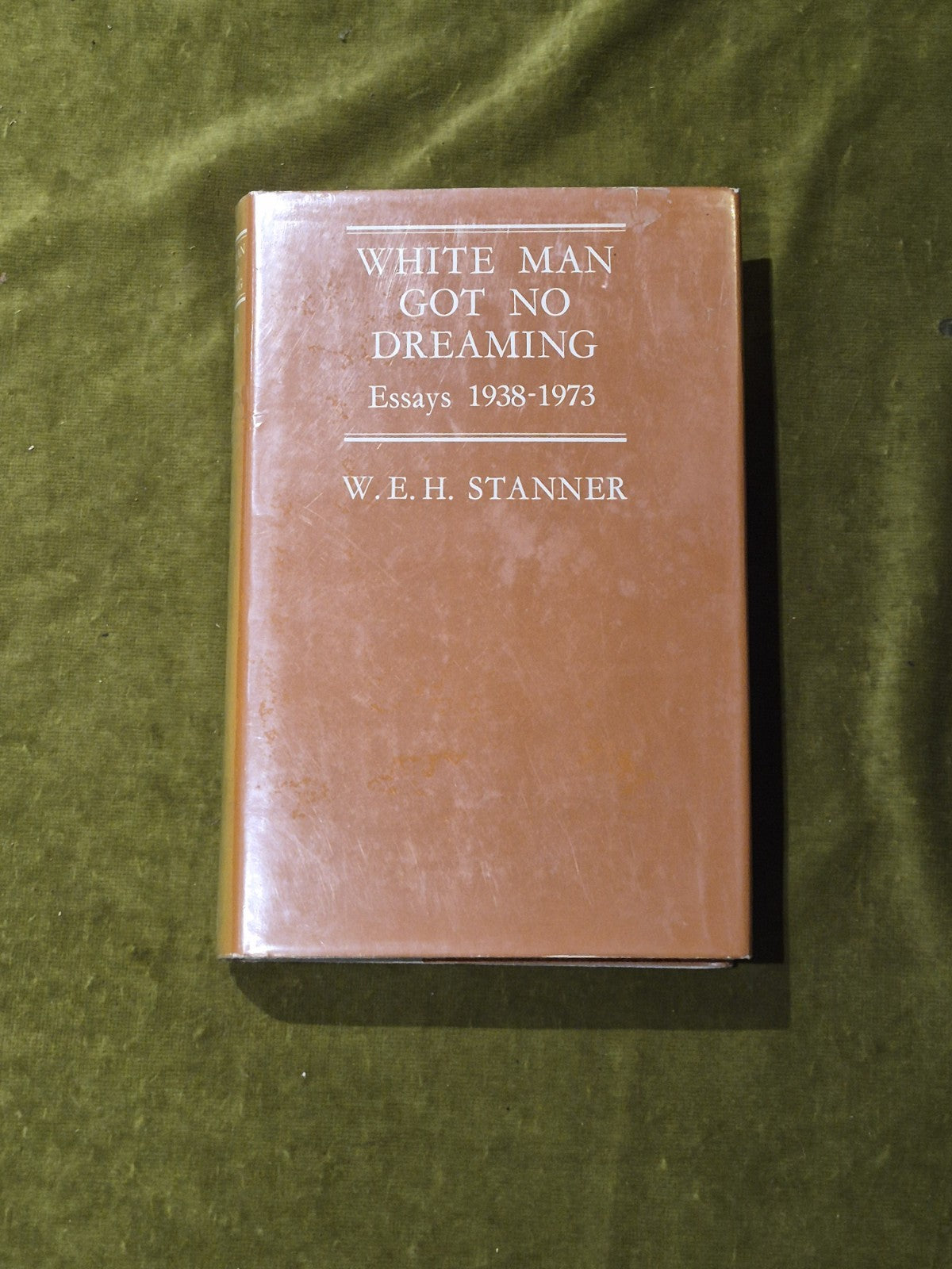 White Man Got No Dreaming : Essays, 1938-1973 by W. E. H. Stanner 1979 HB DJ VGC0