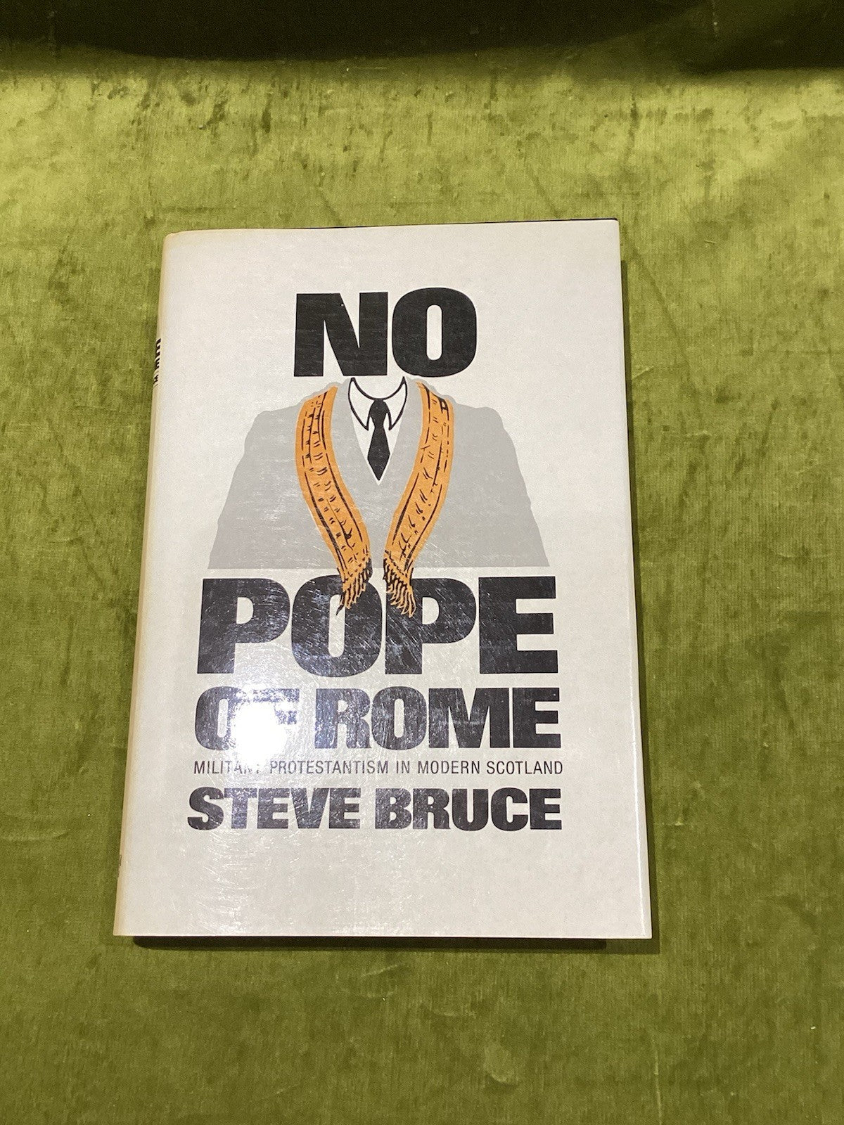 No Pope of Rome : Militant Protestantism in Modern Scotland - Steve Bruce 19850