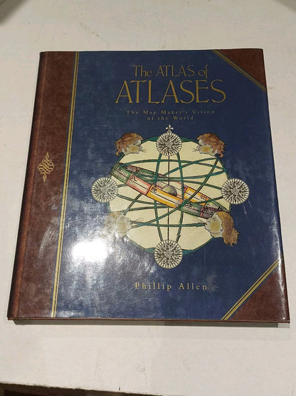 The Atlas of Atlases: Mapmaker's Vision of the World by Phillip Allen...0