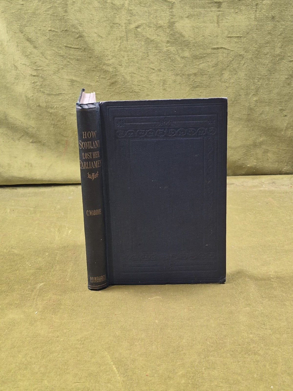 How Scotland Lost Her Parliament & What Came Of It - Charles Waddie 1891 1st HB0