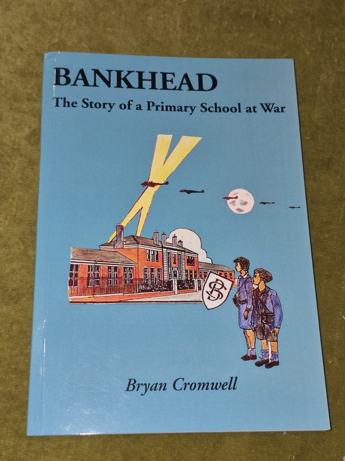 Bankhead The Story of a Primary School at War Bryan Cromwell 2001 Bryan Cromwell0
