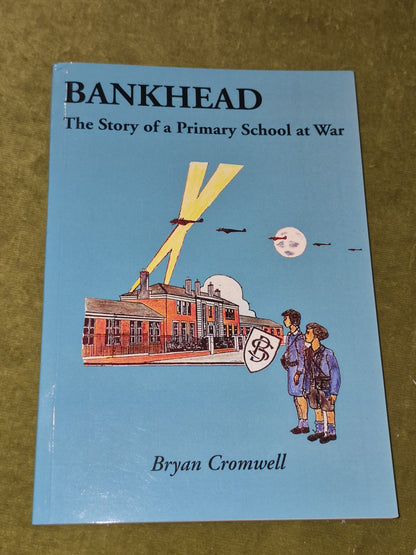 Bankhead The Story of a Primary School at War Bryan Cromwell 2001 Bryan Cromwell0