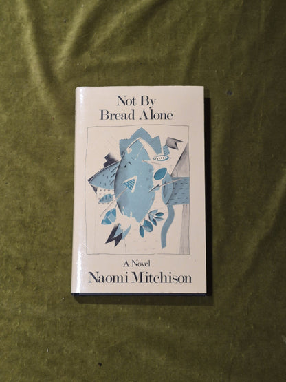 Not by Bread Alone, Naomi  Mitchison, 1st Ed HB DJ0