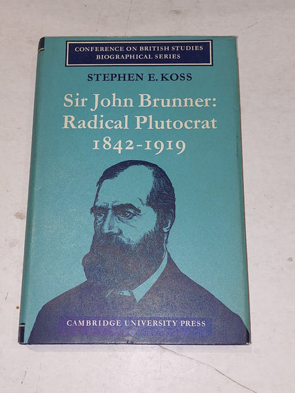 Sir John Brunner : Radical Plutocrat 1842–1919 By Stephen E. Koss (1970) Hb Book0