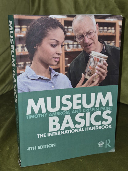 Museum Basics : The International Handbook (2018 Fourth Edition) Timothy, Paine0
