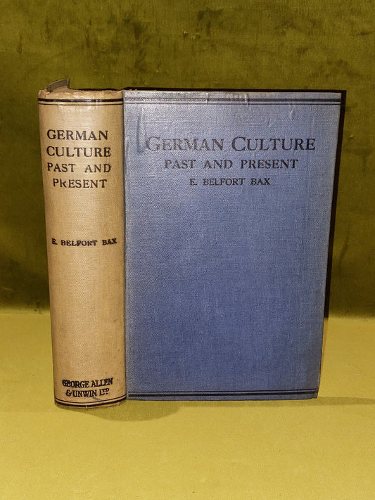 German Culture Past and Present by E Belfort Bax 1915 George Allen Unwin 1st Ed.0