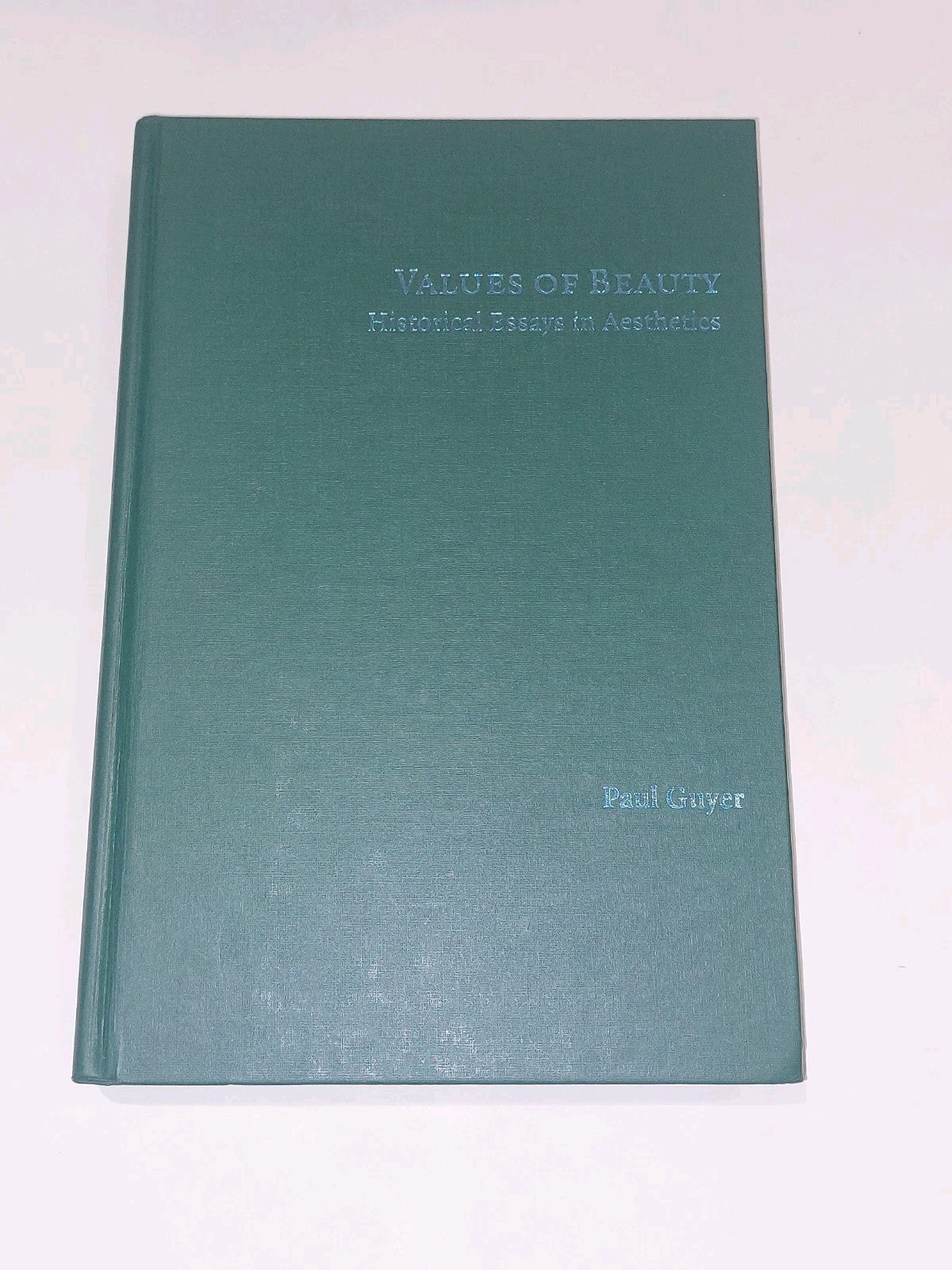 Values of Beauty Historical Essays in Aesthetics By Paul Guyer (2005) Hb Book0