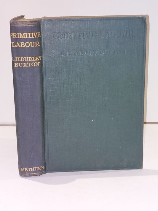 Primitive Labour By L H Dudley Buxton (1924) [Methuen] 1st Ed Hb0