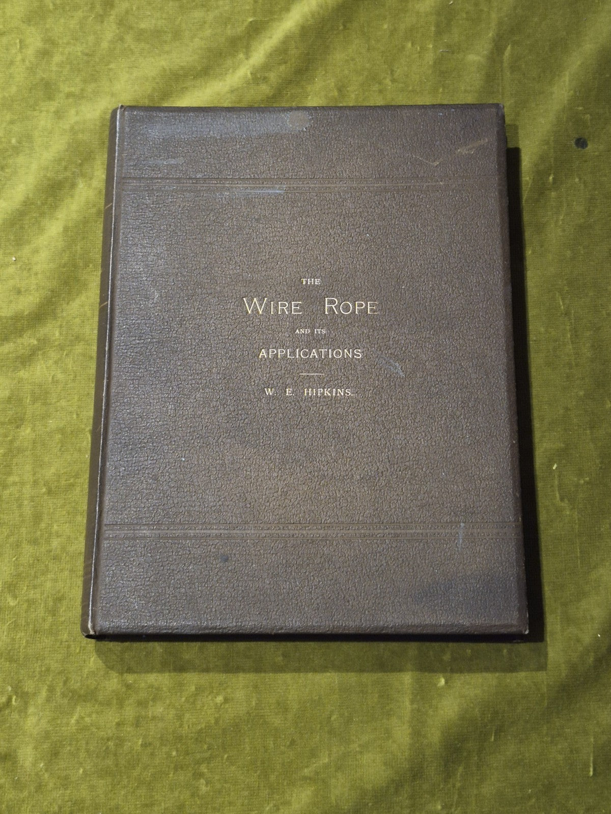 The Wire Rope and its Applications - W. E. Hipkins 1896 Hardback0