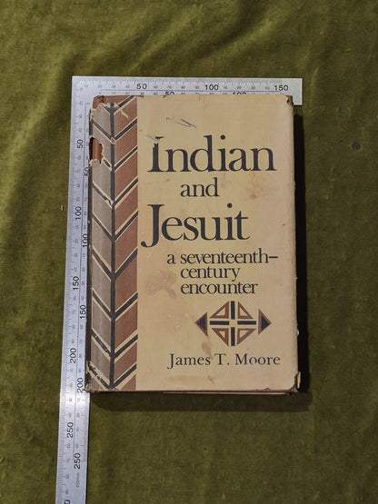 Indian and Jesuit a Seventeenth-Century Encounter - James T Moore 1982 1st HB DJ3