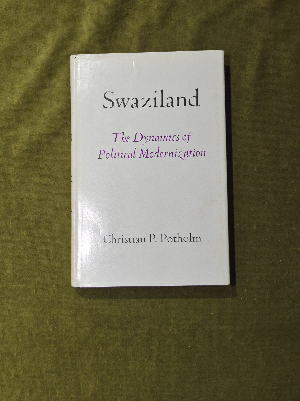 Swaziland : The Dynamics of Political Modernization - Christian P Potholm 19720