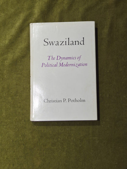 Swaziland : The Dynamics of Political Modernization - Christian P Potholm 19720