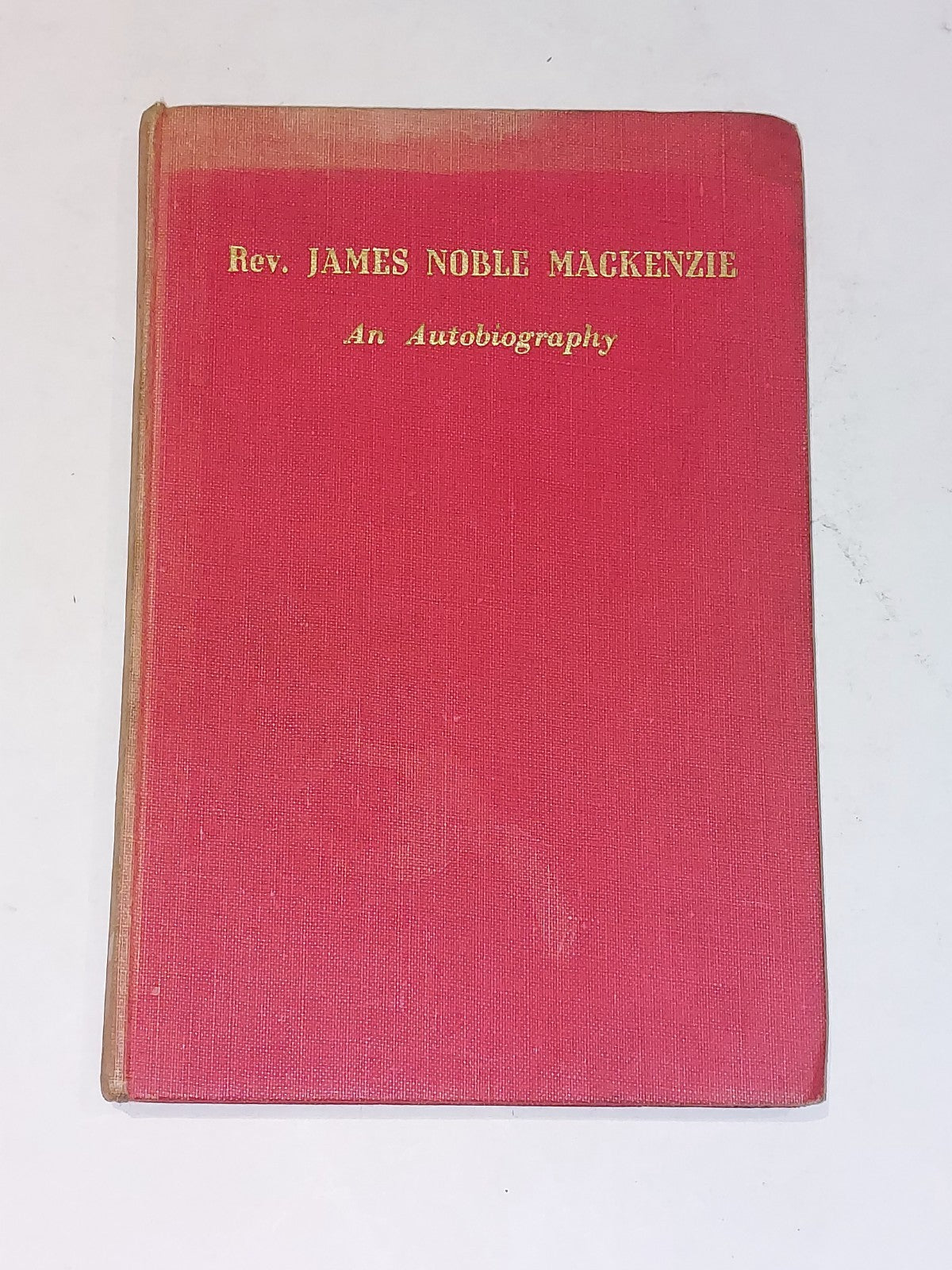Rev. James Noble MacKenzie : An Autobiography - The Mission To Lepers Hb 0