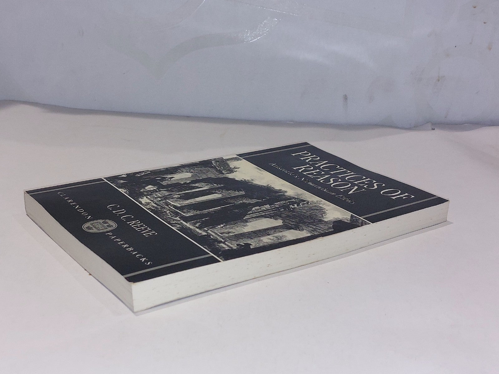 Practices of Reason : Aristotle's Nicomachean Ethics C. D. C. Reeve (1996) Pb3