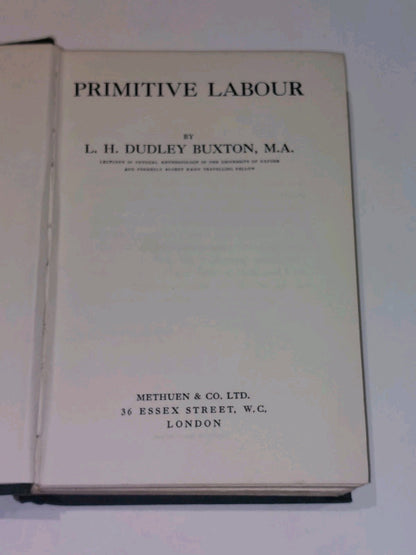 Primitive Labour By L H Dudley Buxton (1924) [Methuen] 1st Ed Hb2