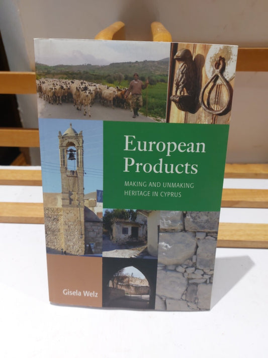 European Products: Making and Unmaking Heritage in Cyprus, Gisela Welz (2017) Pb0