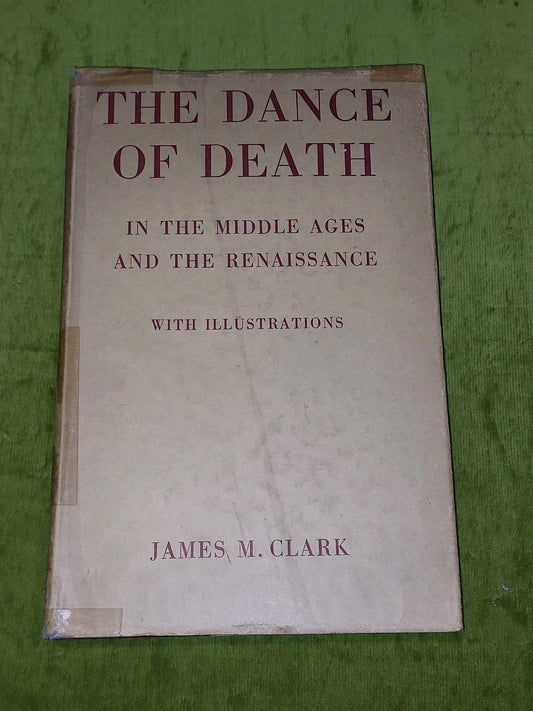 Dance of Death in Late Medieval and Renaissance Europe by James M. Clark 1950 hb0