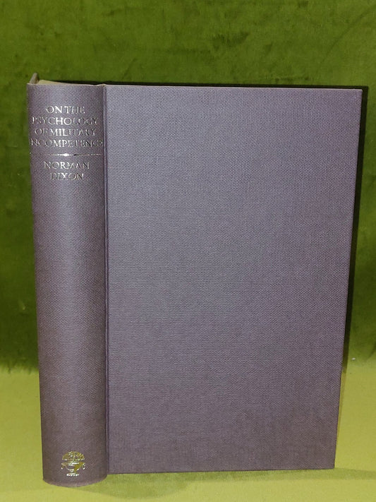 On the Psychology of Military Incompetence Norman F Dixon (1984)1