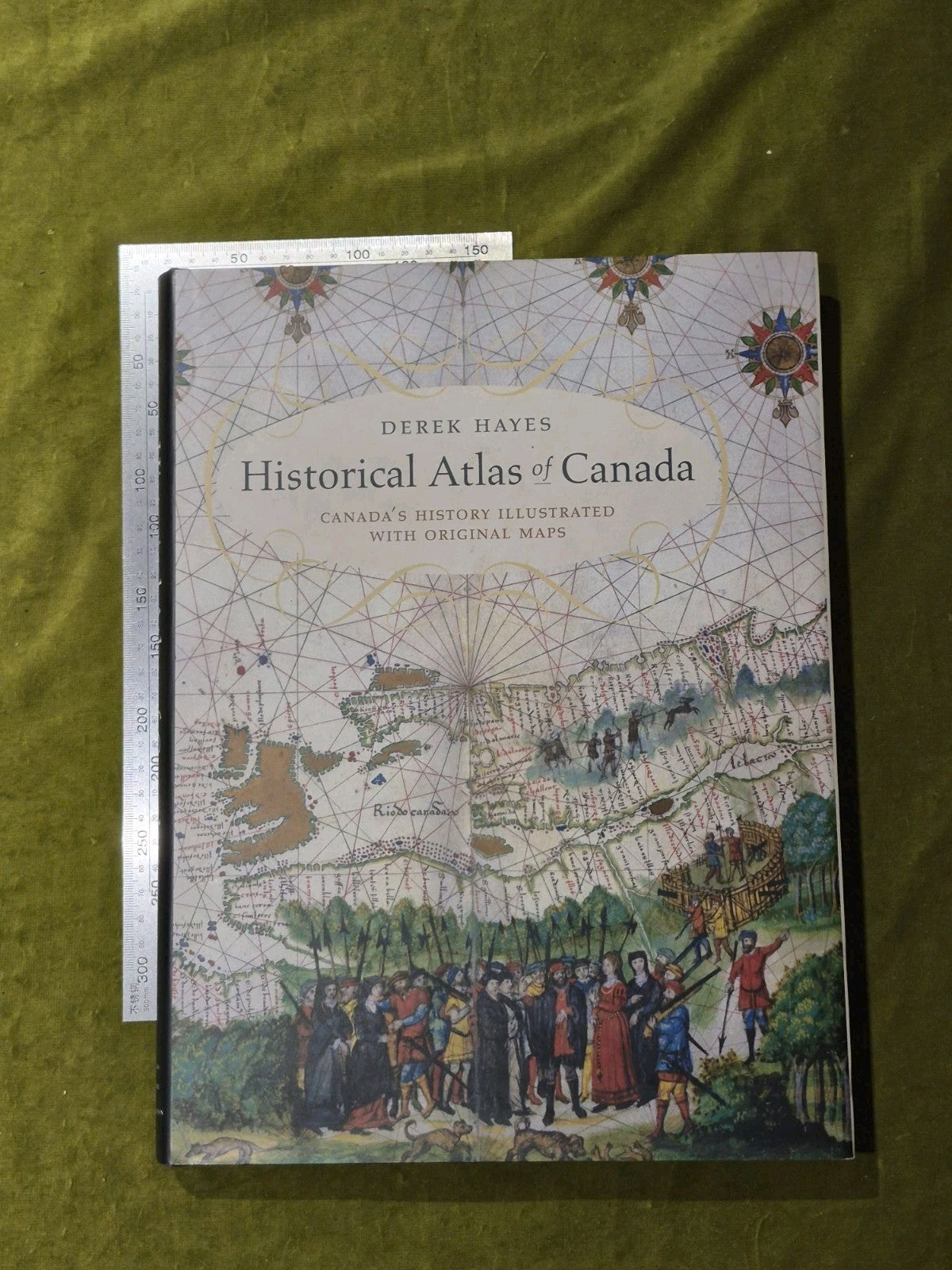 HISTORICAL ATLAS OF CANADA: CANADA'S HISTORY ILLUSTRATED By Derek Hayes7
