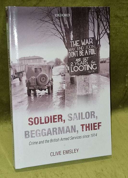 Soldier Sailor Beggarman Thief Crime and the British Army (2013) Clive Emsley HB0