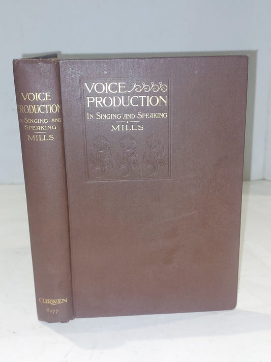 Voice Production in Singing and Speaking, Wesley Mills (1913) Hb Book0