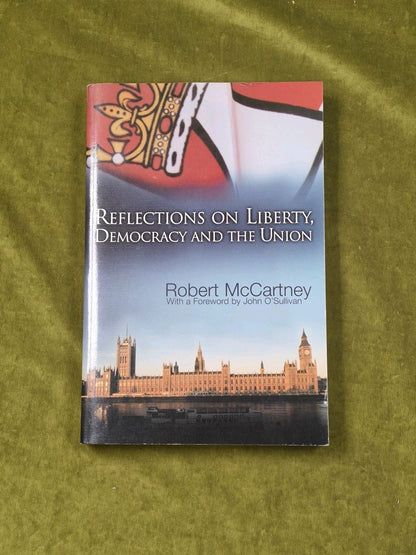 Reflections on Liberty Democracy and the Union - Robert McCartney , Maunsel 20010
