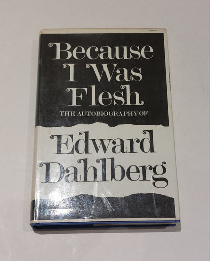 DAHLBERG Edward / BECAUSE I WAS FLESH The Autobiography (1965) Hb 0
