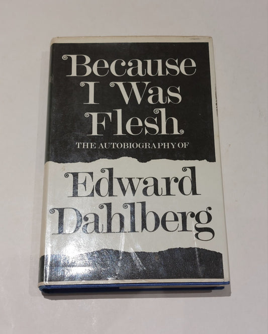 DAHLBERG Edward / BECAUSE I WAS FLESH The Autobiography (1965) Hb 0
