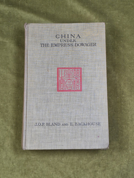 China Under the Empress Dowager - J O P Bland & E. Backhouse Heinemann 1910 1st0