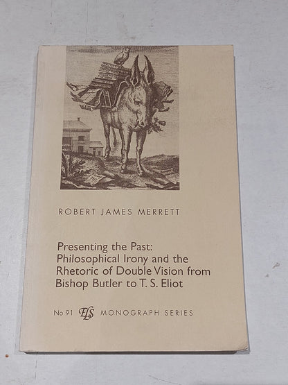 Philosophical Irony & Rhetoric.. From Bishop Butler To T S Eliot, Robert Merrett0