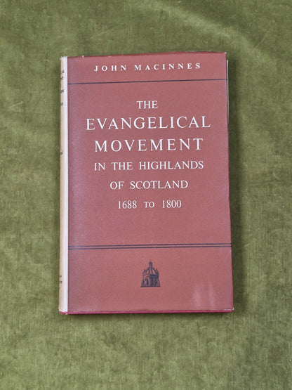 The Evangelical Movement in the Highlands of Scotland - John Macinnes , 19510