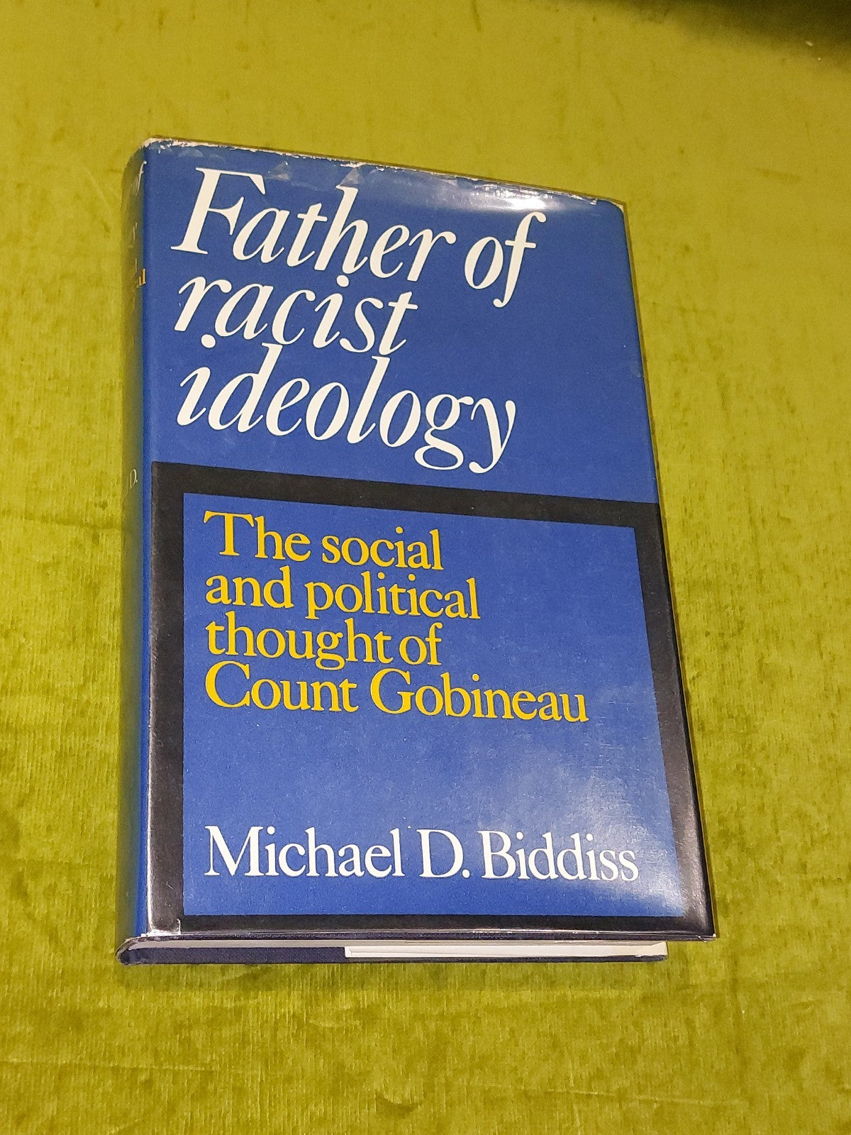 Father of Racist Ideology : Social & Political Thought of Count Gobineau Biddiss0