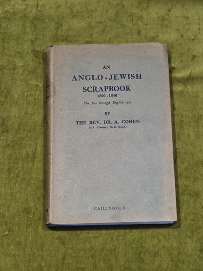 Anglo - Jewish Scrapbook 1600-1840: The Jew Through English Eyes A Cohen 1st Ed.0