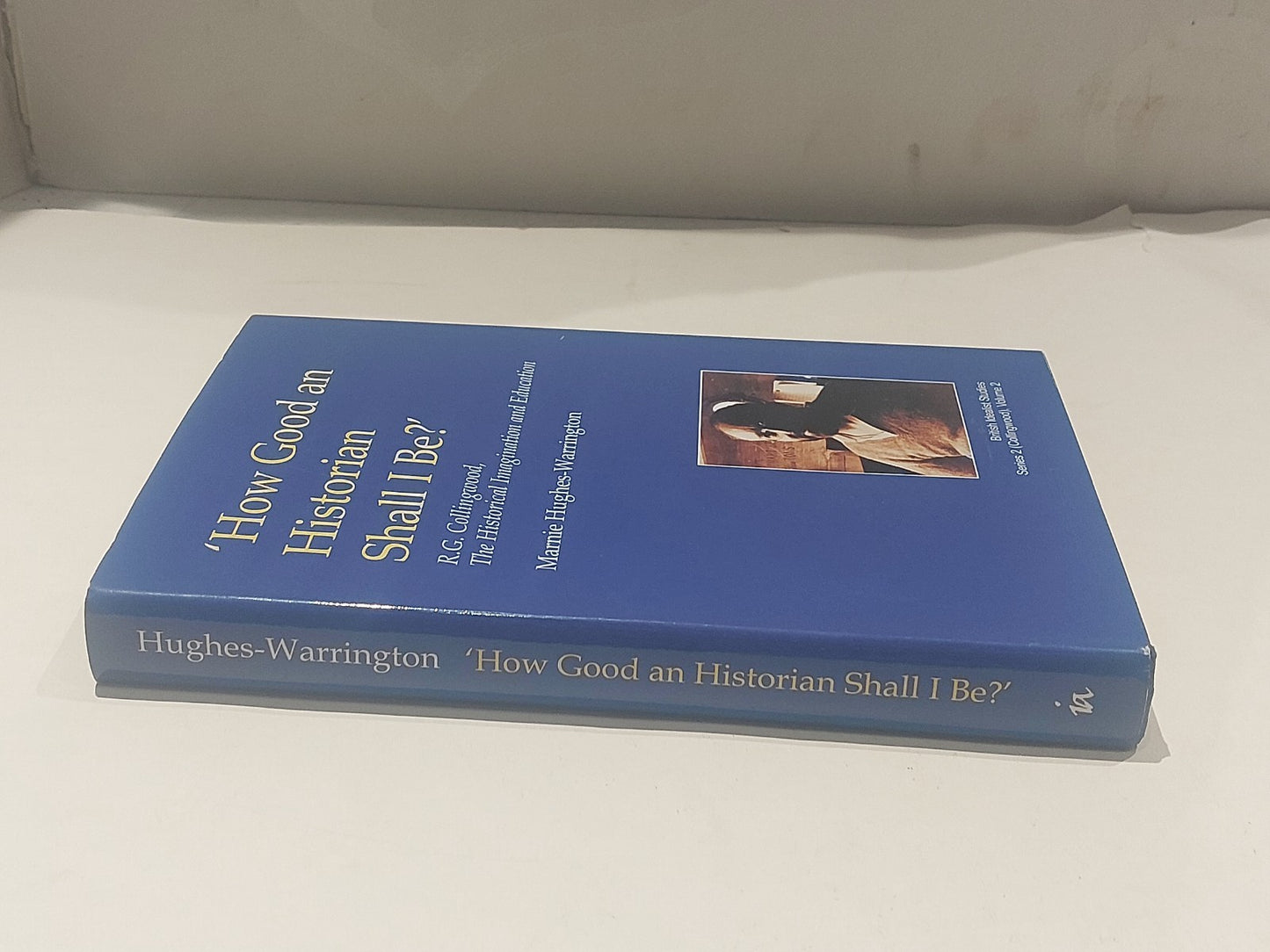 How Good an Historian Shall I Be? : R.g. Collingwood - Hughes-warrington (2003) 1
