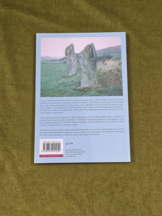 Prehistoric Monuments of the Lake District - Tom Clare , History Press 20071