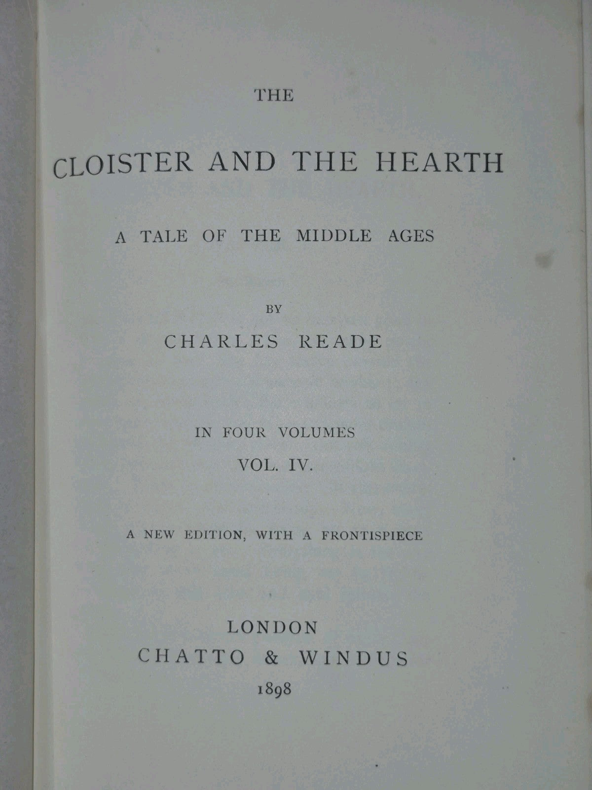 The Cloister and the Hearth Charles Reade in Four Volumes 1898 Chatto and Windus7