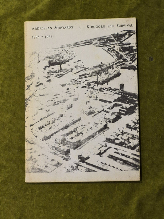 Ardrossan Shipyards : Struggle for Survival 1825-1983 - Catriona Levy PB 19830