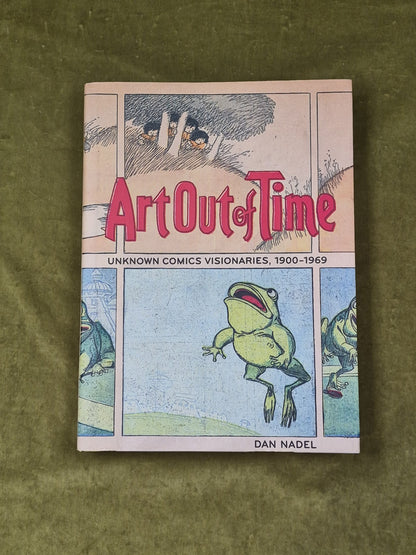 Art Out of Time : Unknown Comics Visionaries 1900-1969 - Dan Nadel , Abrams 20060
