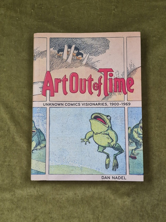 Art Out of Time : Unknown Comics Visionaries 1900-1969 - Dan Nadel , Abrams 20060