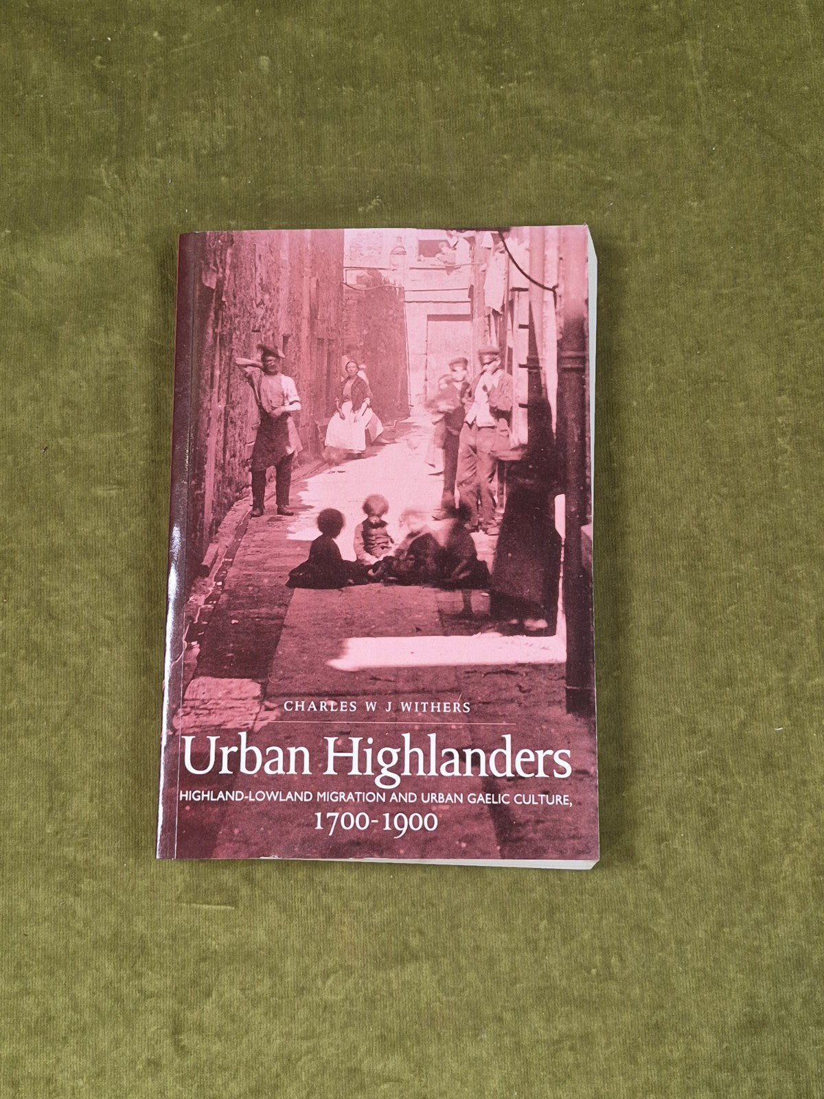 Urban Highlanders: Highland-Lowland Migration and Urban Gaelic Culture 1700-19000