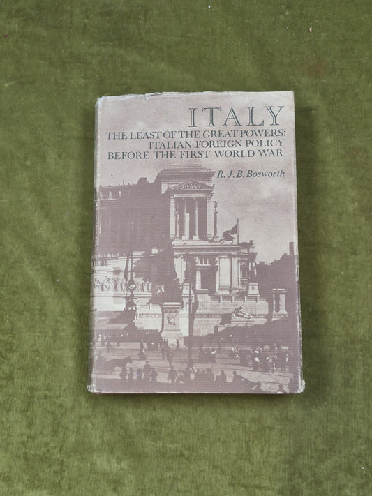 Italy the Least of the Great Powers - R J B Bosworth , Cambridge 1979 1st HB DJ0