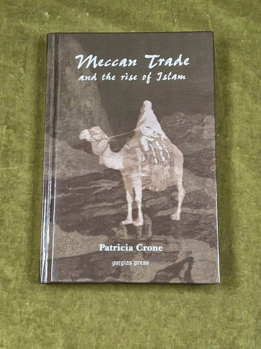 MECCAN TRADE AND THE RISE OF ISLAM - Patricia Crone , Gorgias 2004 HB0