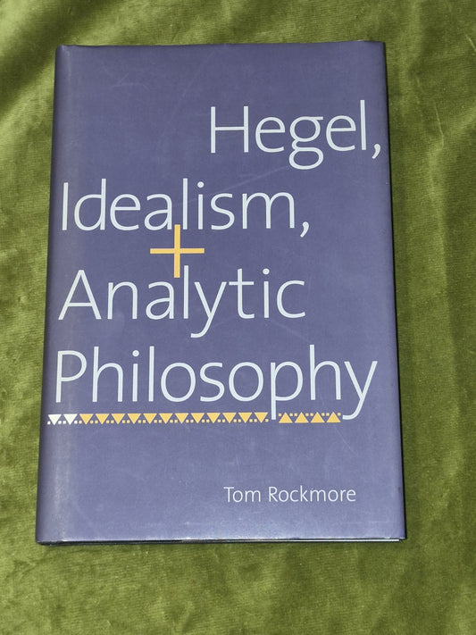 Hegel, Idealism and Analytic Philosophy  Tom Rockmore  Hardback  Very Good0
